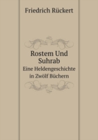 Rostem Und Suhrab Eine Heldengeschichte in Zwoelf Buchern