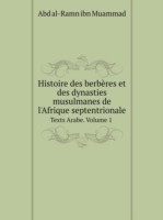 Histoire des berberes et des dynasties musulmanes de l'Afrique septentrionale Texts Arabe. Volume 1