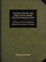 Von Den Gesetzen Des Taktes in Der Musik; Vom Einstimmigen Satze Die Kunst, Zu Einer Gegebenen Melodie Die Harmonie Zu Finden