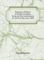 Ramsay's History of South Carolina, from its first settlement in 1670 to the year 1808