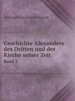 Geschichte Alexanders des Dritten und der Kirche seiner Zeit Band 2