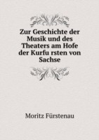 Zur Geschichte der Musik und des Theaters am Hofe der Kurfu&#776;rsten von Sachse