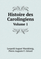 Histoire des Carolingiens Volume 1