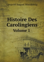 Histoire Des Carolingiens Volume 1