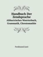 Handbuch Der Zendsprache Altbactrisches Woerterbuch, Grammatik, Chrestomathie