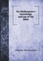 On Shakespeare's knowledge and use of the Bible