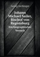 Johann Michael Sailer, Bischof von Regensburg Ein biographischer Versuch