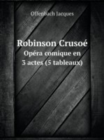 Robinson Crusoe Opera comique en 3 actes (5 tableaux)