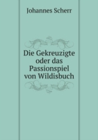 Gekreuzigte oder das Passionspiel von Wildisbuch