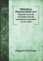 Bibliotheca Historica Medii Aevi Wegweiser durch die Geschichtswerke des europaischen mittelalters von 375-5000