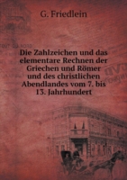 Zahlzeichen und das elementare Rechnen der Griechen und Roemer und des christlichen Abendlandes vom 7. bis 13. Jahrhundert