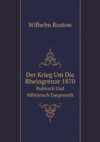 Krieg Um Die Rheingrenze 1870 Politisch Und Militarisch Dargestellt