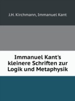 Immanuel Kant's kleinere Schriften zur Logik und Metaphysik