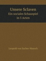 Unsere Sclaven Ein sociales Schauspiel in 5 Acten