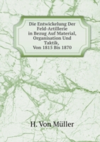 Entwickelung Der Feld-Artillerie in Bezug Auf Material, Organisation Und Taktik, Von 1815 Bis 1870