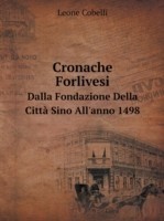 Cronache Forlivesi Dalla Fondazione Della Citta Sino All'anno 1498