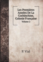 Les Premieres Annees De La Cochinchine, Colonie Francaise Volume 2