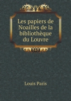 Les papiers de Noailles de la bibliotheque du Louvre