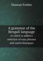 grammar of the Bengali language to which is added a selection of easy phrases and useful dialogues