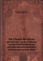 Chemie der Kuche Oder die Lehre von der Ernahrung und den Nahrungsmitteln des Menschen und ihren chemischen Veranderungen durch die Kuche