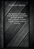 history of Lloyd's and of marine insurance in Great Britain With an appendix containing statistics relating to marine insurance