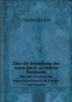 UEber die Entstehung der Arten durch naturliche Zuchtwahl Oder die Erhaltung der begunstigten Rassen im Kampfe um's Dasein