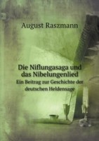 Niflungasaga und das Nibelungenlied Ein Beitrag zur Geschichte der deutschen Heldensage