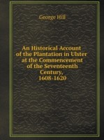 Historical Account of the Plantation in Ulster at the Commencement of the Seventeenth Century, 1608-1620