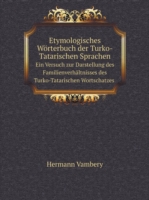 Etymologisches Woerterbuch der Turko-Tatarischen Sprachen Ein Versuch zur Darstellung des Familienverhaltnisses des Turko-Tatarischen Wortschatzes