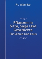 Pflanzen in Sitte, Sage Und Geschichte Fur Schule Und Haus