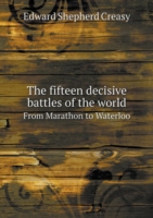 fifteen decisive battles of the world From Marathon to Waterloo