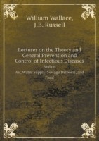 Lectures on the Theory and General Prevention and Control of Infectious Diseases And on Air, Water Supply, Sewage Disposal, and Food