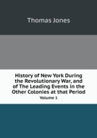 History of New York During the Revolutionary War, and of The Leading Events in the Other Colonies at that Period Volume 1