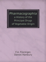 Pharmacographia a History of the Principal Drugs of Vegetable Origin