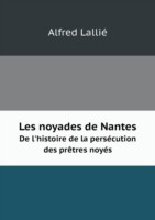 Les noyades de Nantes De l'histoire de la persecution des pretres noyes