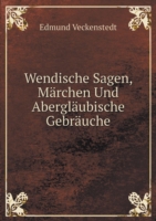 Wendische Sagen, Marchen Und Aberglaubische Gebrauche