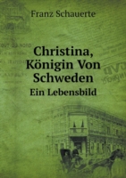 Christina, Koenigin Von Schweden Ein Lebensbild