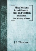 First lessons in arithmetic, oral and written Illustrated. For primary schools