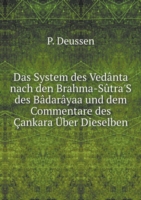 System des Vedanta nach den Brahma-Sutra'S des Badarayaa und dem Commentare des Cankara UEber Dieselben