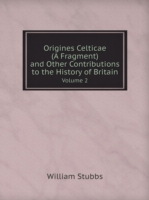 Origines Celticae (A Fragment) and Other Contributions to the History of Britain Volume 2