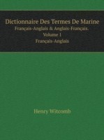Dictionnaire Des Termes De Marine Francais-Anglais & Anglais-Francais. Volume 1 Francais-Anglais