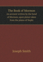 Book of Mormon An account written by the hand of Mormon, upon plates taken from the plates of Nephi