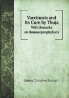 Vaccinosis and Its Cure by Thuja With Remarks on Homoeoprophylaxis