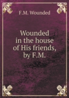 Wounded in the house of His friends, by F.M