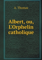 Albert, ou, L'Orphelin catholique