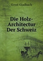 Holz-Architectur Der Schweiz