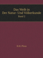 Weib in Der Natur- Und Voelkerkunde Band 2