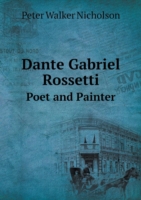 Dante Gabriel Rossetti Poet and Painter
