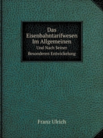 Eisenbahntarifwesen Im Allgemeinen Und Nach Seiner Besonderen Entwickelung