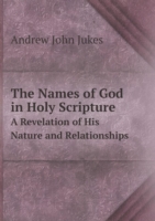 Names of God in Holy Scripture A Revelation of His Nature and Relationships